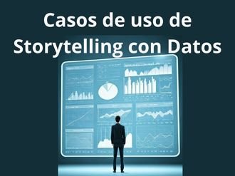 Casos de uso de Storytelling con Datos