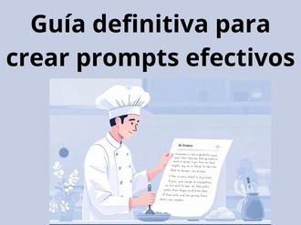 Guía definitiva para crear prompts efectivos